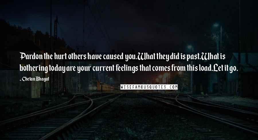 Chetan Bhagat Quotes: Pardon the hurt others have caused you.What they did is past.What is bothering today are your current feelings that comes from this load.Let it go.