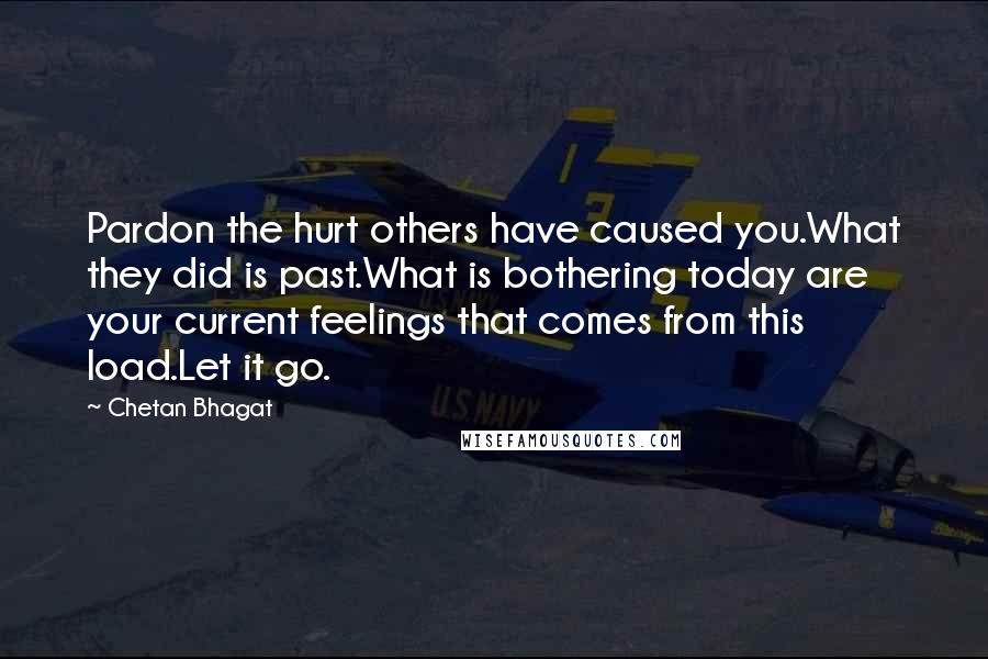 Chetan Bhagat Quotes: Pardon the hurt others have caused you.What they did is past.What is bothering today are your current feelings that comes from this load.Let it go.