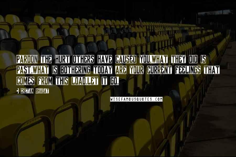 Chetan Bhagat Quotes: Pardon the hurt others have caused you.What they did is past.What is bothering today are your current feelings that comes from this load.Let it go.
