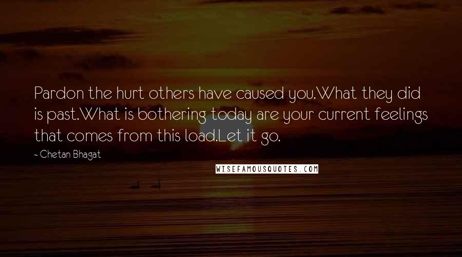 Chetan Bhagat Quotes: Pardon the hurt others have caused you.What they did is past.What is bothering today are your current feelings that comes from this load.Let it go.