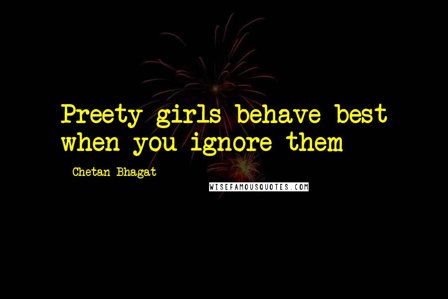 Chetan Bhagat Quotes: Preety girls behave best when you ignore them