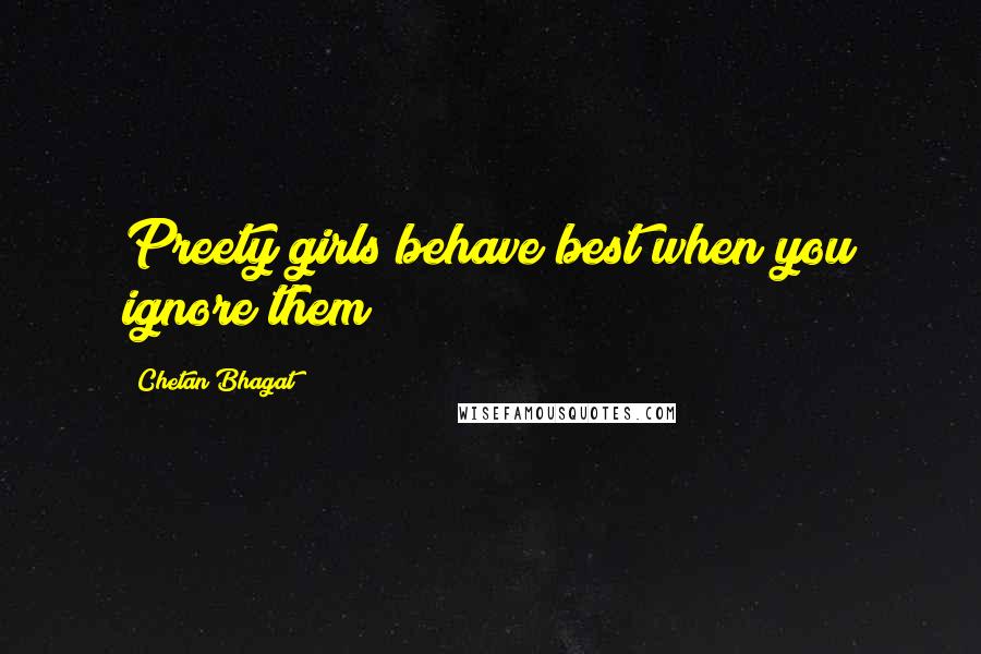 Chetan Bhagat Quotes: Preety girls behave best when you ignore them