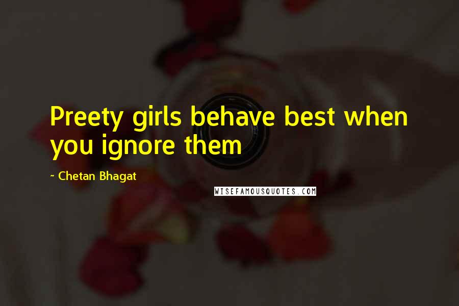 Chetan Bhagat Quotes: Preety girls behave best when you ignore them