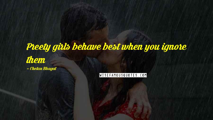 Chetan Bhagat Quotes: Preety girls behave best when you ignore them