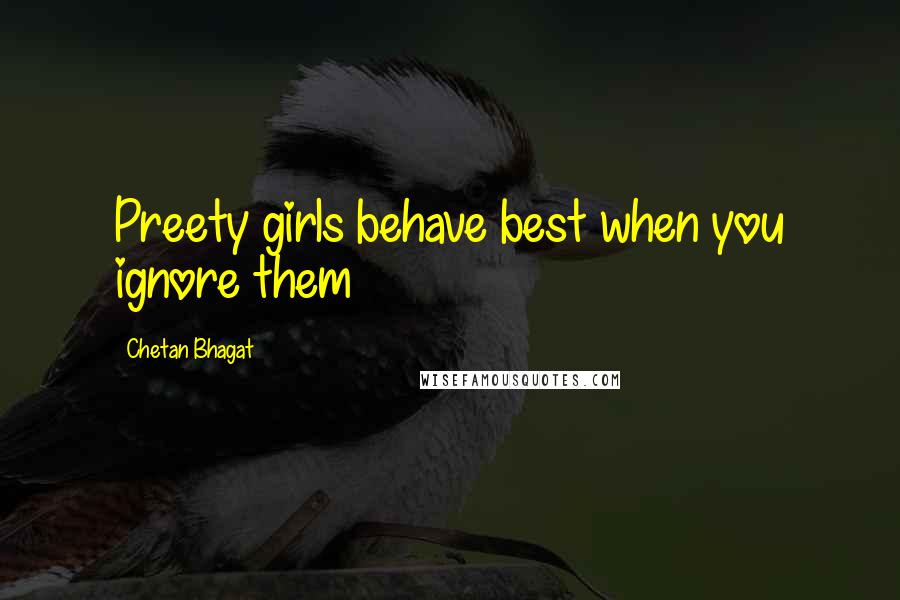 Chetan Bhagat Quotes: Preety girls behave best when you ignore them