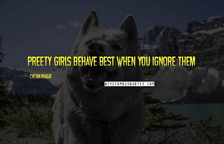 Chetan Bhagat Quotes: Preety girls behave best when you ignore them