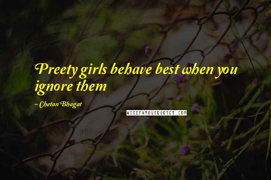 Chetan Bhagat Quotes: Preety girls behave best when you ignore them