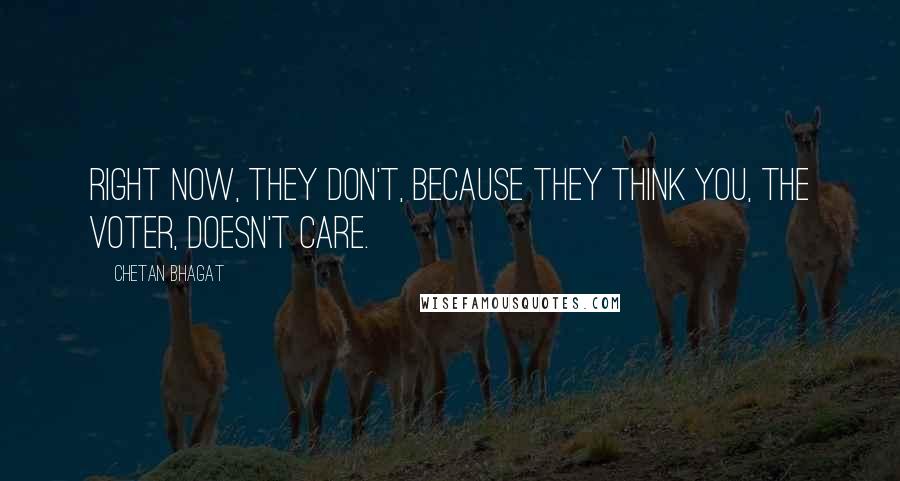 Chetan Bhagat Quotes: Right now, they don't, because they think you, the voter, doesn't care.