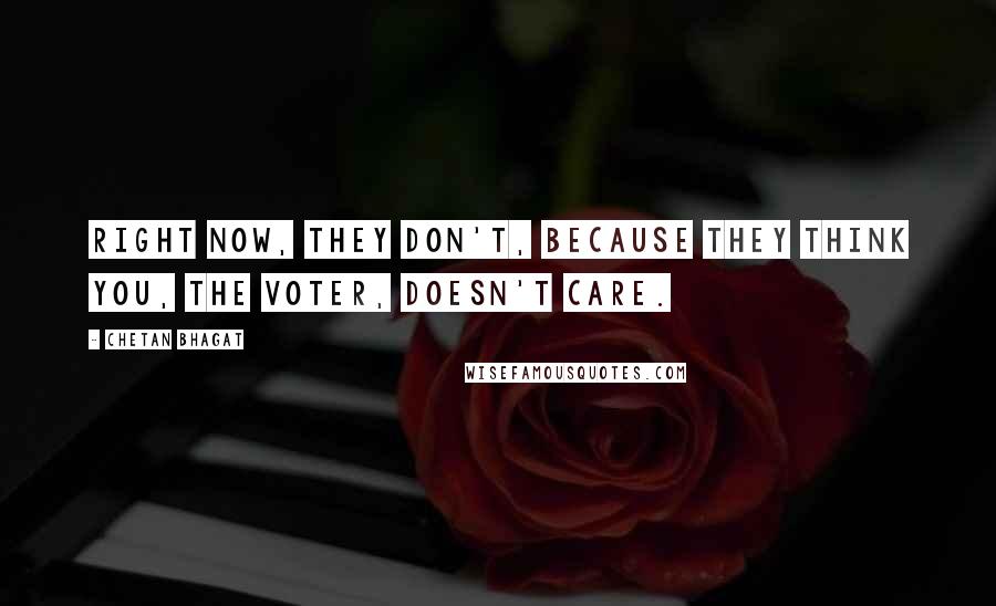 Chetan Bhagat Quotes: Right now, they don't, because they think you, the voter, doesn't care.