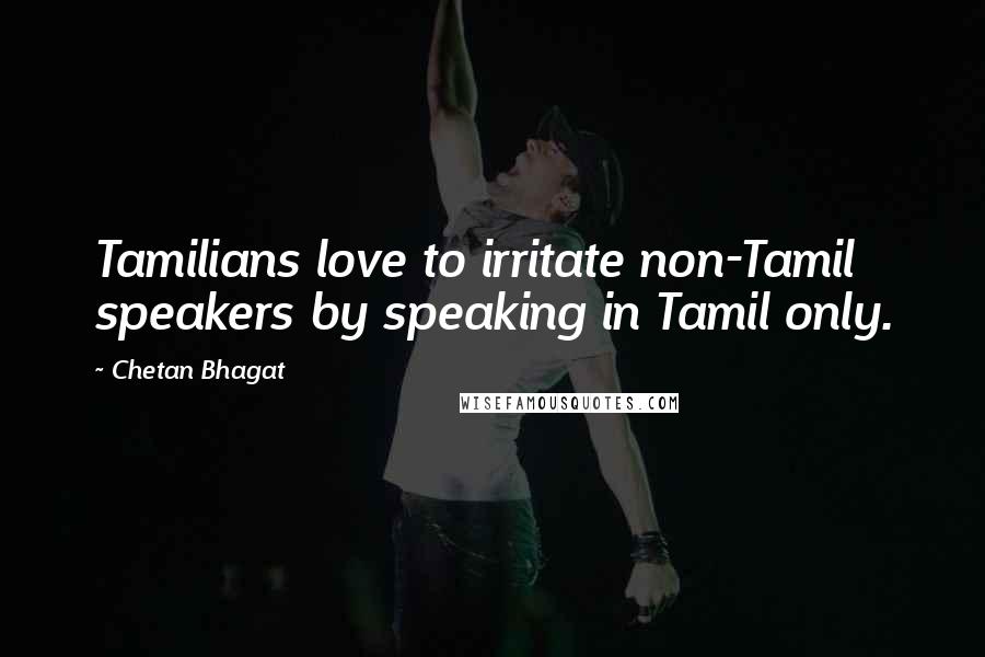 Chetan Bhagat Quotes: Tamilians love to irritate non-Tamil speakers by speaking in Tamil only.