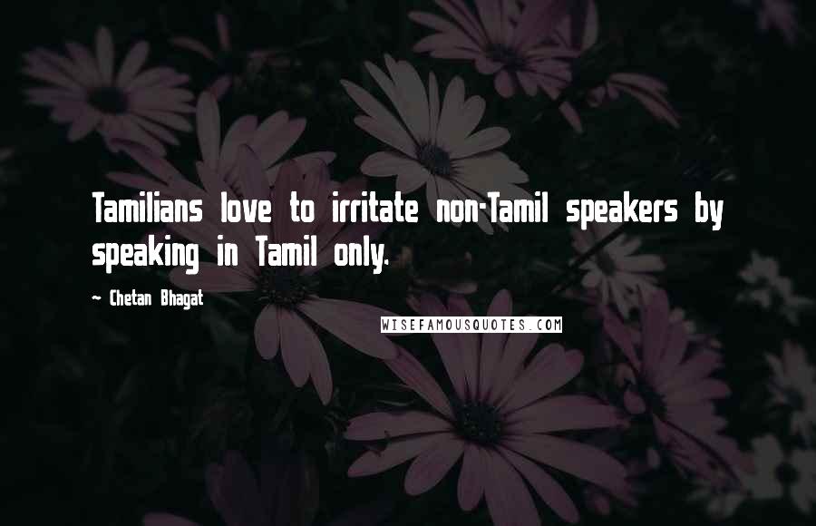 Chetan Bhagat Quotes: Tamilians love to irritate non-Tamil speakers by speaking in Tamil only.