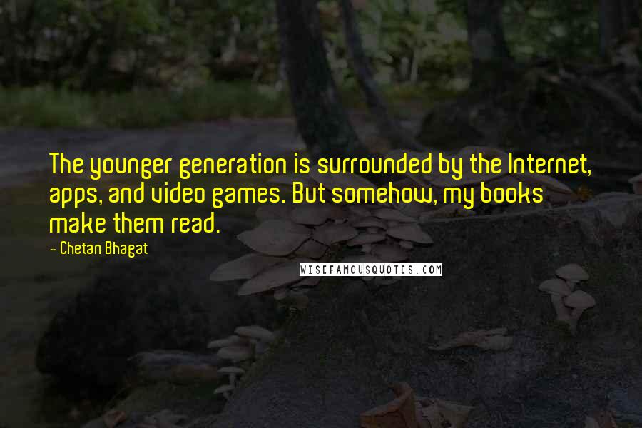 Chetan Bhagat Quotes: The younger generation is surrounded by the Internet, apps, and video games. But somehow, my books make them read.