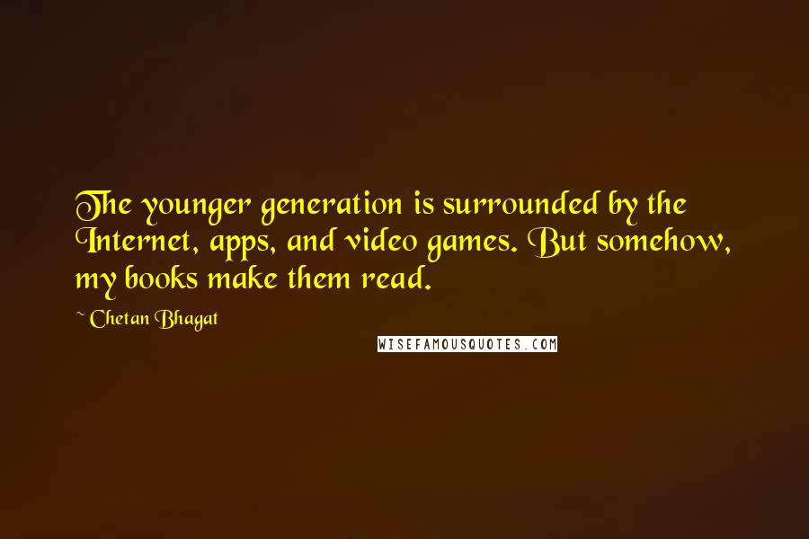 Chetan Bhagat Quotes: The younger generation is surrounded by the Internet, apps, and video games. But somehow, my books make them read.