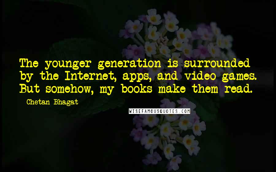 Chetan Bhagat Quotes: The younger generation is surrounded by the Internet, apps, and video games. But somehow, my books make them read.