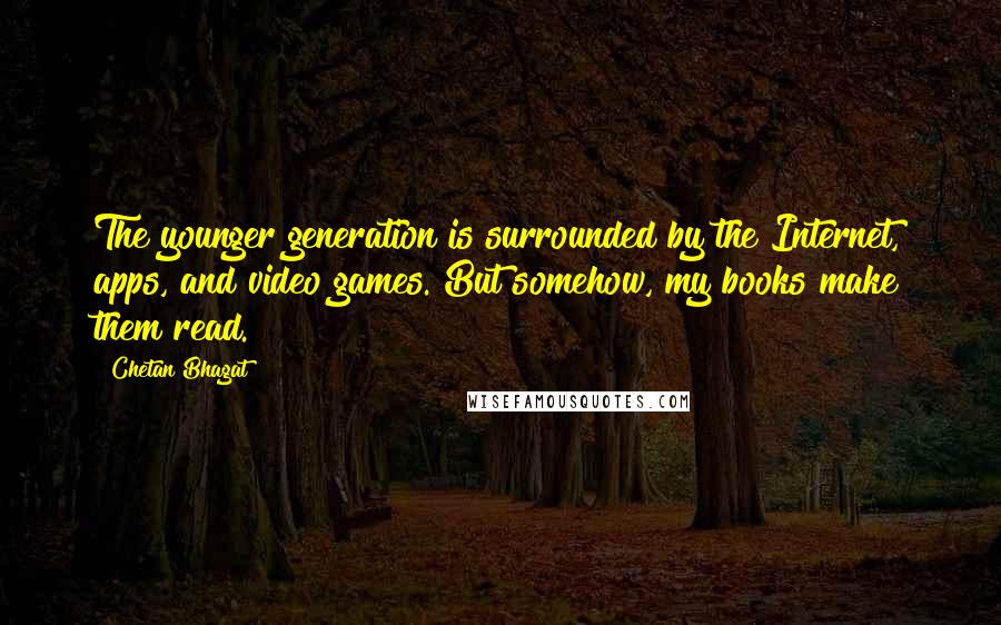 Chetan Bhagat Quotes: The younger generation is surrounded by the Internet, apps, and video games. But somehow, my books make them read.