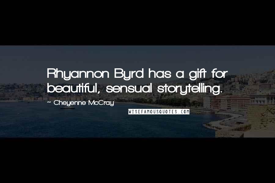 Cheyenne McCray Quotes: Rhyannon Byrd has a gift for beautiful, sensual storytelling.