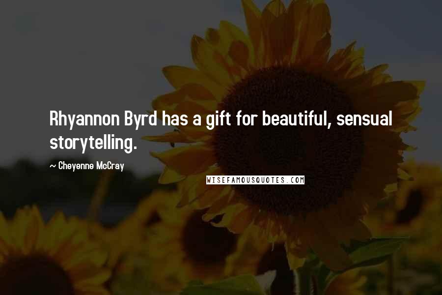 Cheyenne McCray Quotes: Rhyannon Byrd has a gift for beautiful, sensual storytelling.