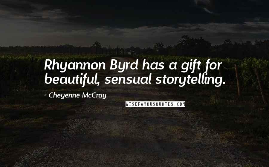 Cheyenne McCray Quotes: Rhyannon Byrd has a gift for beautiful, sensual storytelling.