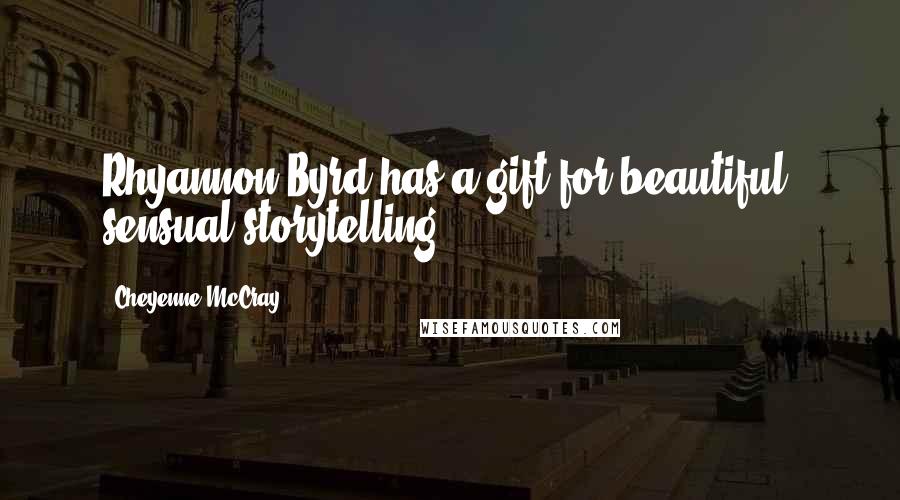 Cheyenne McCray Quotes: Rhyannon Byrd has a gift for beautiful, sensual storytelling.