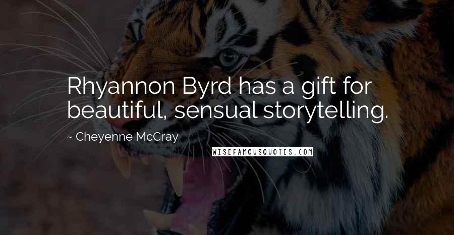 Cheyenne McCray Quotes: Rhyannon Byrd has a gift for beautiful, sensual storytelling.