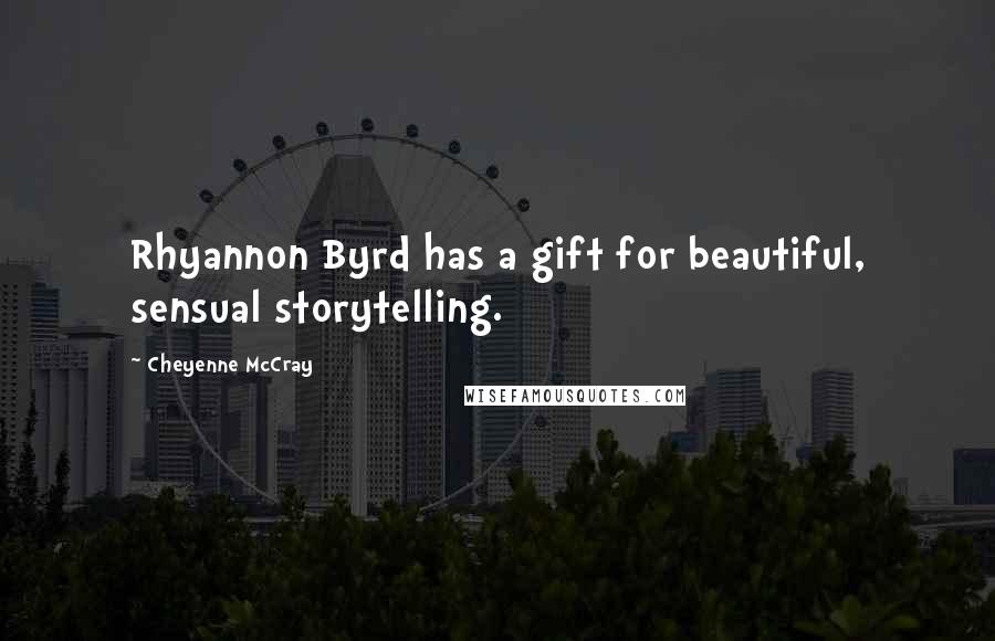 Cheyenne McCray Quotes: Rhyannon Byrd has a gift for beautiful, sensual storytelling.