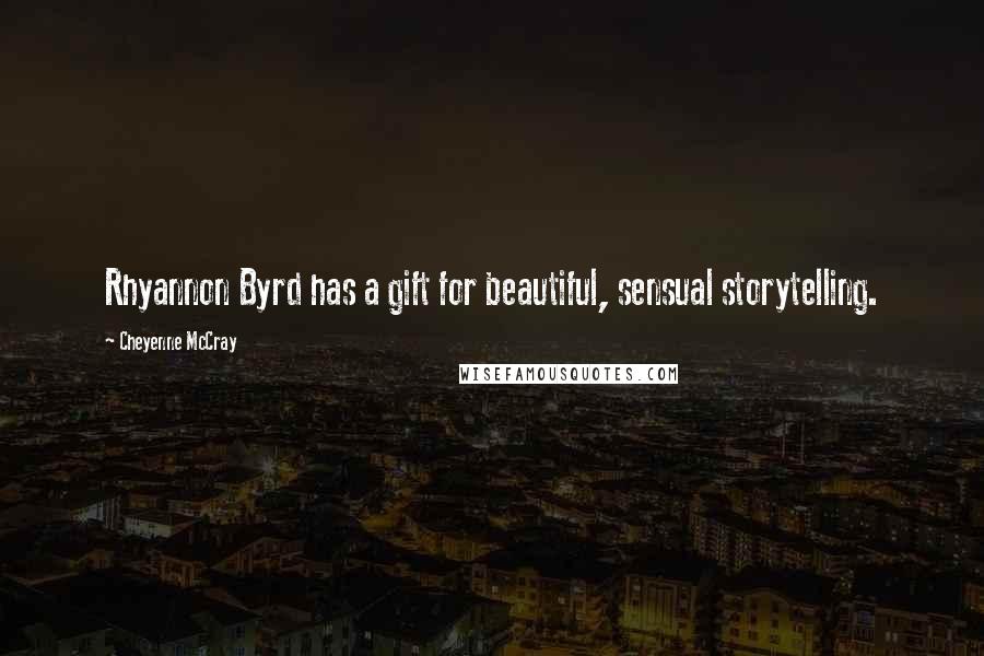 Cheyenne McCray Quotes: Rhyannon Byrd has a gift for beautiful, sensual storytelling.