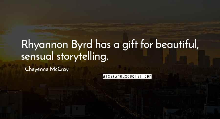 Cheyenne McCray Quotes: Rhyannon Byrd has a gift for beautiful, sensual storytelling.