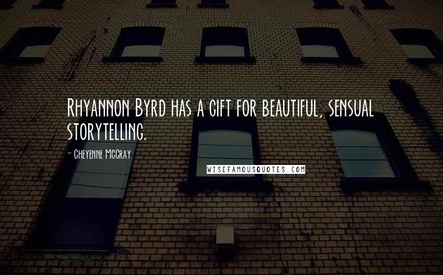 Cheyenne McCray Quotes: Rhyannon Byrd has a gift for beautiful, sensual storytelling.