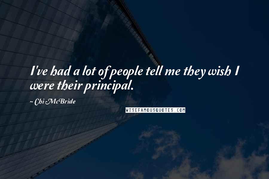 Chi McBride Quotes: I've had a lot of people tell me they wish I were their principal.