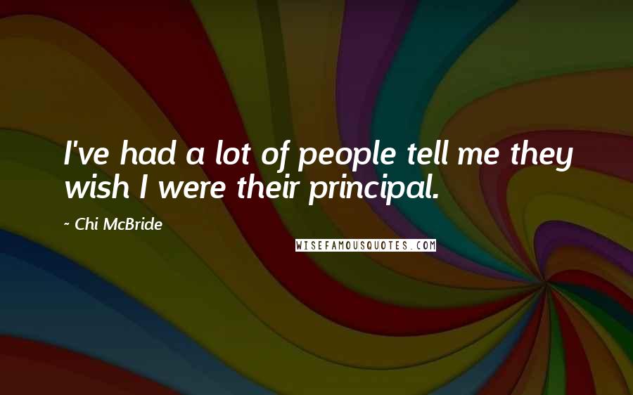 Chi McBride Quotes: I've had a lot of people tell me they wish I were their principal.