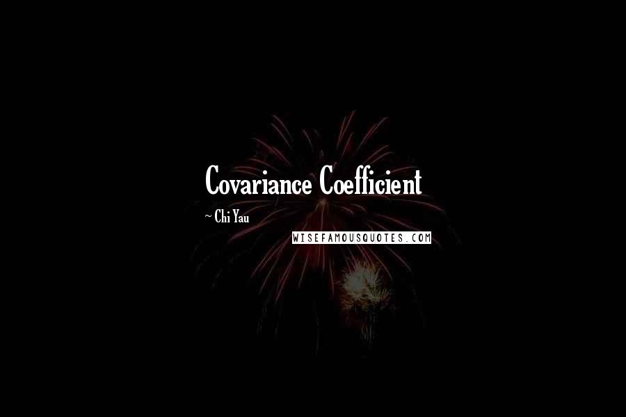 Chi Yau Quotes: Covariance Coefficient
