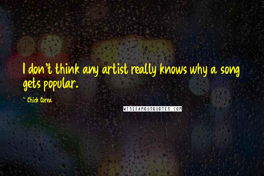 Chick Corea Quotes: I don't think any artist really knows why a song gets popular.