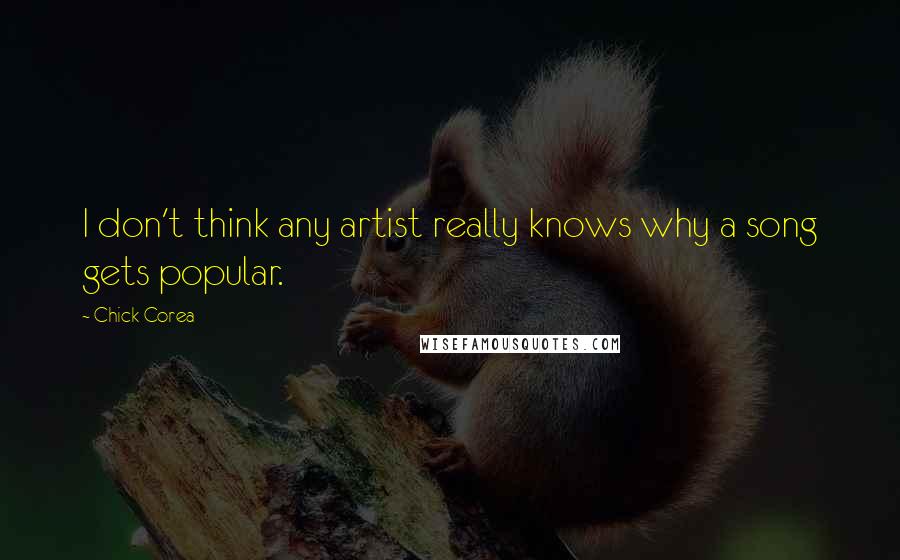 Chick Corea Quotes: I don't think any artist really knows why a song gets popular.