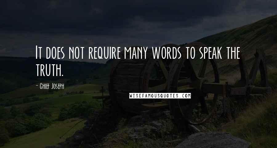 Chief Joseph Quotes: It does not require many words to speak the truth.