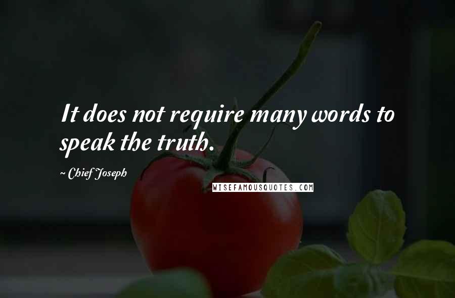 Chief Joseph Quotes: It does not require many words to speak the truth.