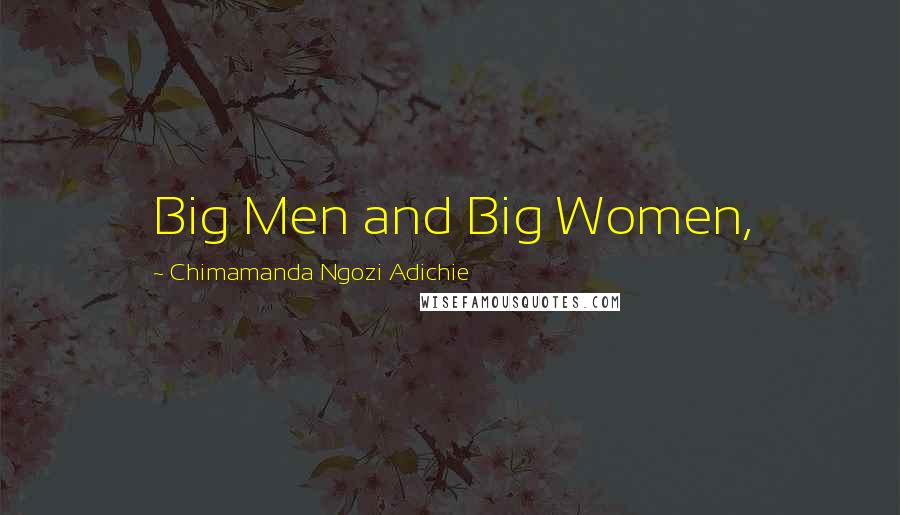 Chimamanda Ngozi Adichie Quotes: Big Men and Big Women,