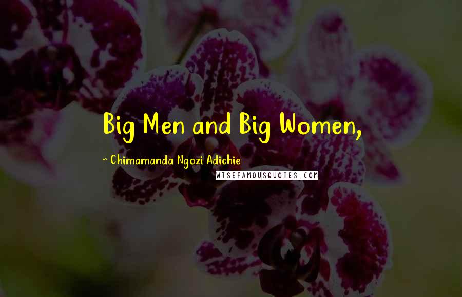 Chimamanda Ngozi Adichie Quotes: Big Men and Big Women,