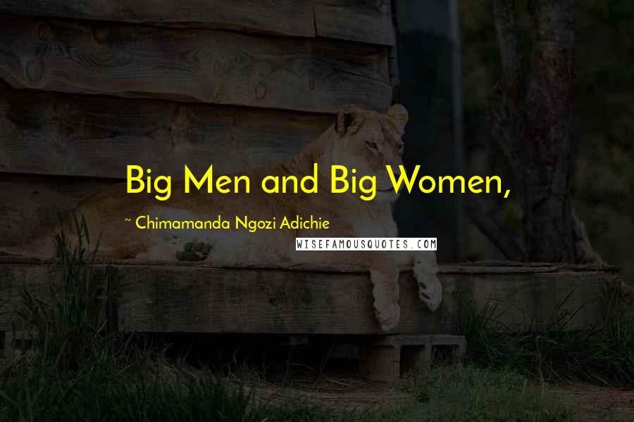 Chimamanda Ngozi Adichie Quotes: Big Men and Big Women,