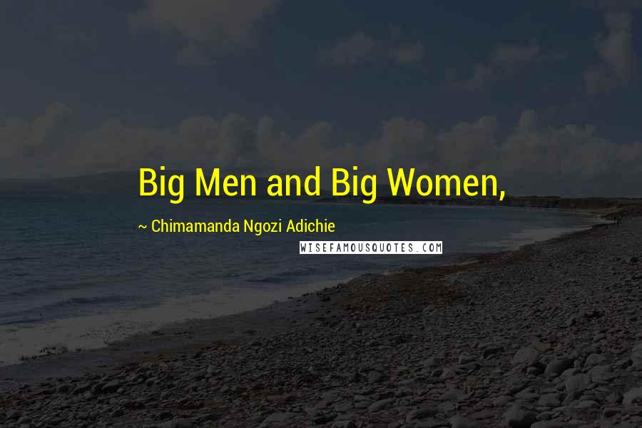 Chimamanda Ngozi Adichie Quotes: Big Men and Big Women,