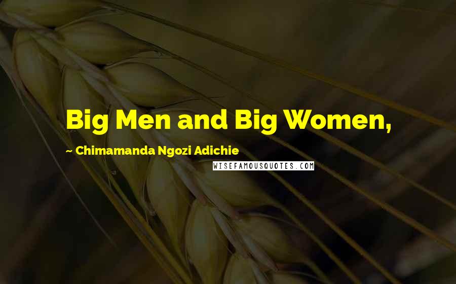 Chimamanda Ngozi Adichie Quotes: Big Men and Big Women,
