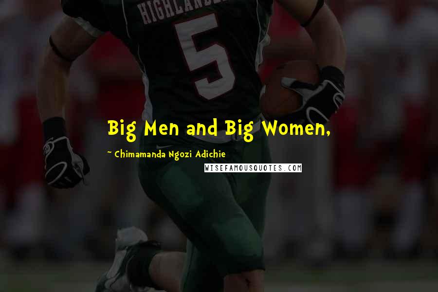 Chimamanda Ngozi Adichie Quotes: Big Men and Big Women,