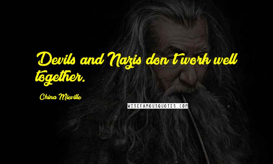 China Mieville Quotes: Devils and Nazis don't work well together.