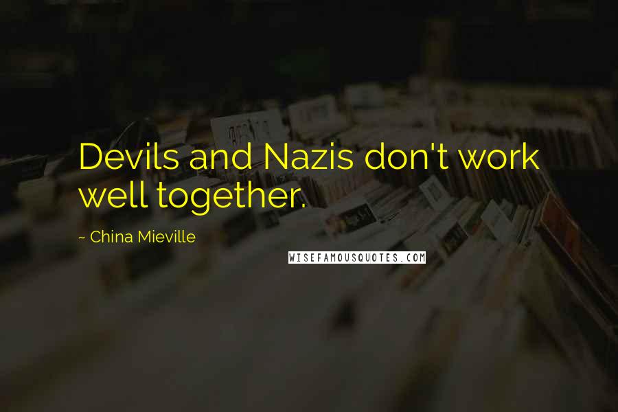 China Mieville Quotes: Devils and Nazis don't work well together.