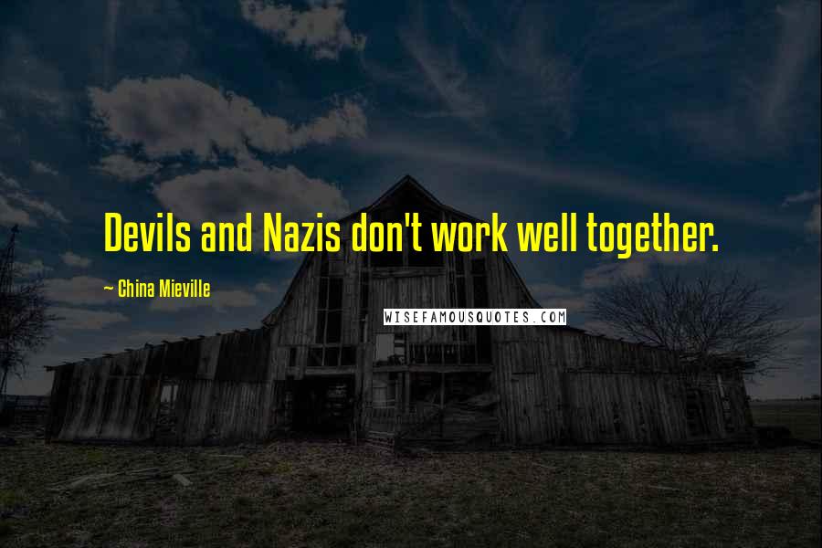 China Mieville Quotes: Devils and Nazis don't work well together.