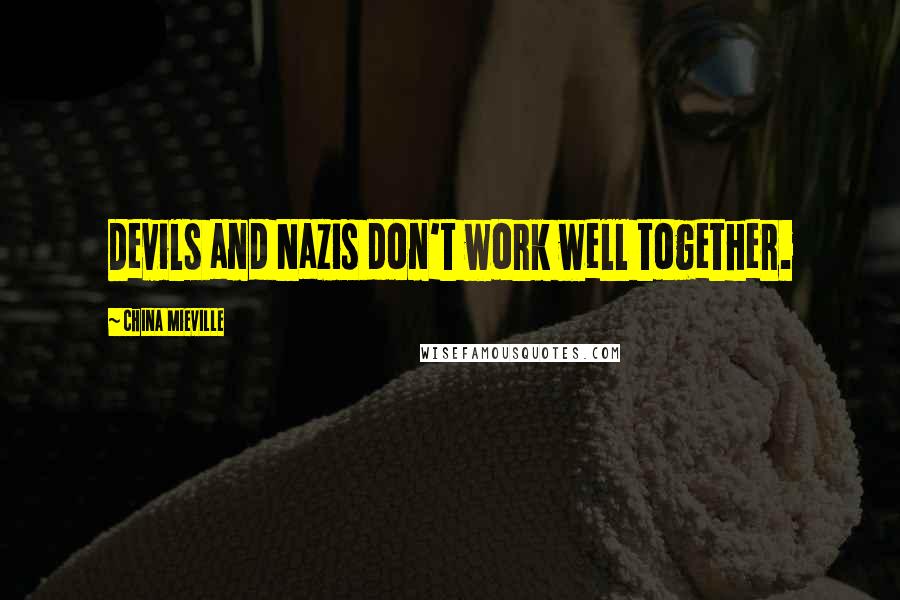 China Mieville Quotes: Devils and Nazis don't work well together.