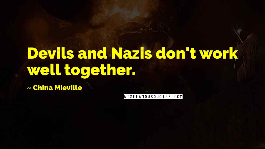 China Mieville Quotes: Devils and Nazis don't work well together.