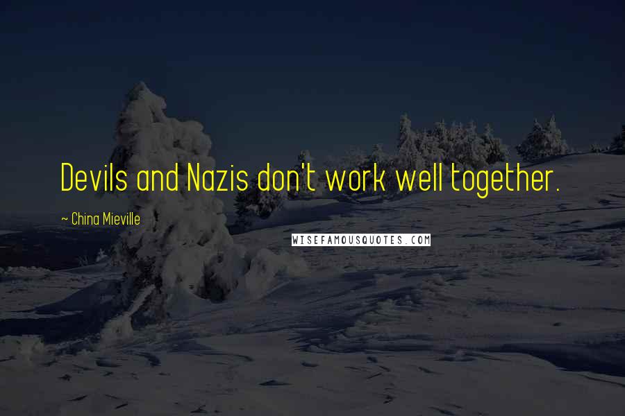 China Mieville Quotes: Devils and Nazis don't work well together.
