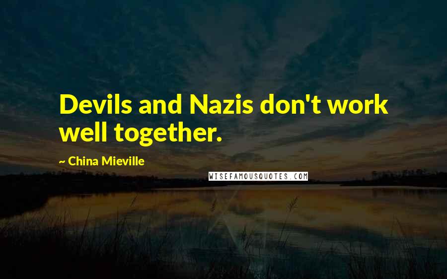 China Mieville Quotes: Devils and Nazis don't work well together.