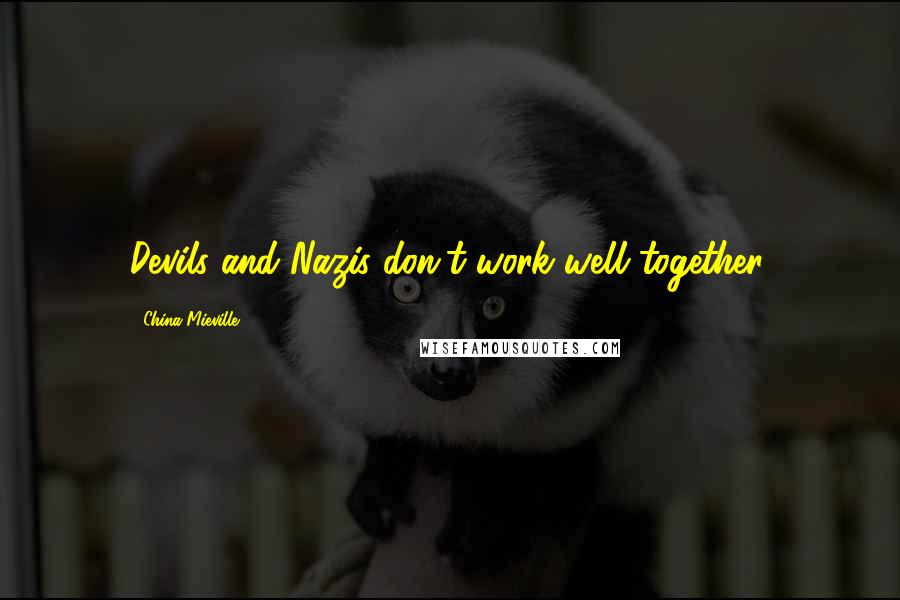 China Mieville Quotes: Devils and Nazis don't work well together.