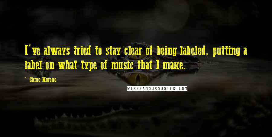Chino Moreno Quotes: I've always tried to stay clear of being labeled, putting a label on what type of music that I make.